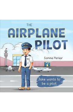 The Airplane Pilot: Jake Wants to be a Pilot - Samina Parkar
