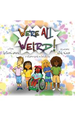 We're All Weird! A Children's Book About Inclusivity - Kristen Heath