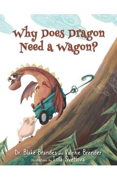 Why Does Dragon Need a Wagon?: A Growth Mindset Story - Valerie Brender