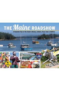 The Maine Roadshow: A Roadside Tour of the State\'s History, Culture, Food, Funk & Oddities - Tim O\'brien