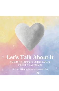 Let's talk about it: a guide for talking to children after a suicide of a loved one - laura camerona