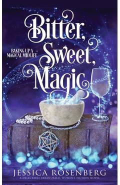 Bitter, Sweet, Magic: Baking Up a Magical Midlife book 3 - Jessica Rosenberg
