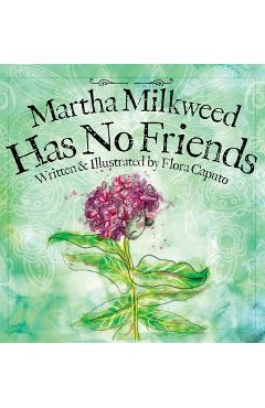 Martha Milkweed Has No Friends - Flora Caputo