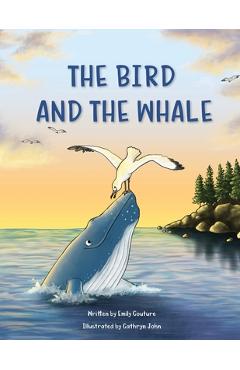 The Bird and the Whale: A Story of Unlikely Friendship - Emily Couture