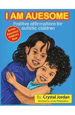 I Am Auesome Positive Affirmations for Autistic Children: Autism Awareness Book - Crystal Jordan