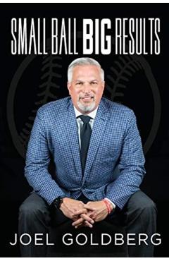 Small Ball Big Results - Joel Goldberg