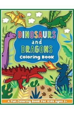 Dinosaurs and Dragons Coloring and Workbook: Animal Activity Book For Preschool Boys And Girls Toddlers and Kids Ages 3-5 - Colorful Creative Kids