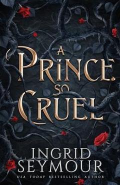 A Prince So Cruel - Ingrid Seymour