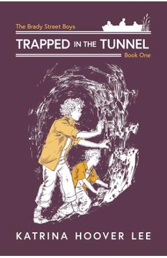 Trapped in the Tunnel: Brady Street Boys Indiana Adventure Series Book One - Katrina Hoover Lee