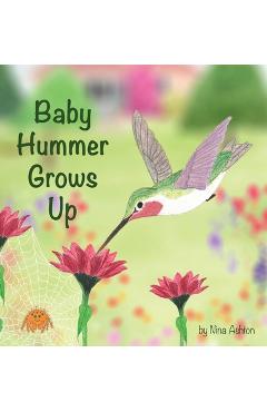 Baby Hummer Grows Up: Book 2 of 2: Tales from Gramma\'s Garden - Nina Ashton