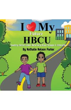 I Love my Future HBCU: Teaching Children About Historically Black Colleges & Universites - Nathalie Nelson Parker