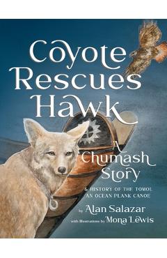Coyote Rescues Hawk: A Chumash Story & History of the Tomol-an Ocean Plank Canoe
