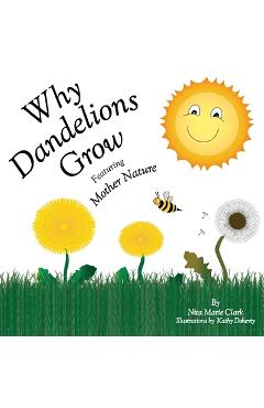 Why Dandelions Grow Featuring Mother Nature - Nita Marie Clark