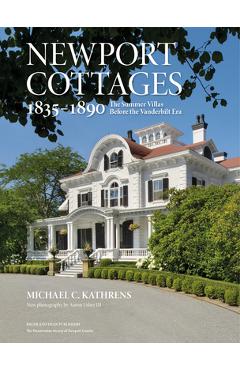 Newport Cottages 1835-1890: The Summer Villas Before the Vanderbilt Era - Michael C. Kathrens
