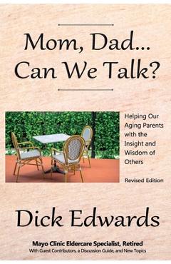 Mom, Dad...Can We Talk?: Helping our Aging Parents with the Insight and Wisdom of Others - Dick Edwards