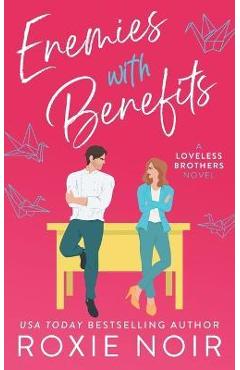 Enemies With Benefits: An Enemies-to-Lovers Romance
