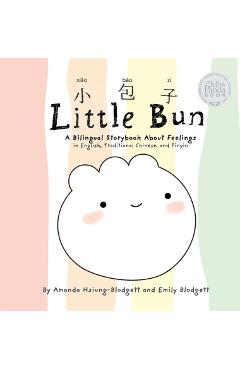 Little Bun: A Bilingual Storybook about Feelings (written in English, Traditional Chinese and Pinyin) - Amanda Hsiung-blodgett