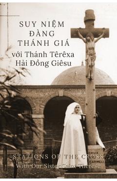 Suy Niệm Đàng Thánh Giá với Thánh Têrêxa Hài Đồng Giêsu: Stations of the Cross with Our Sister Saint Thérèse - Suzie Andres