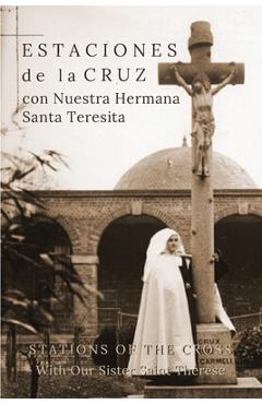 Estaciones de la Cruz con Nuestra Hermana Santa Teresita: Stations of the Cross with Our Sister Saint Thérèse - Suzie Andres