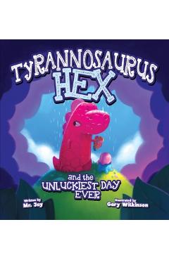 Tyrannosaurus Hex and the Unluckiest Day Ever - Jay Miletsky