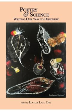 Poetry and Science: Writing Our Way to Discovery - Lucille Lang Day