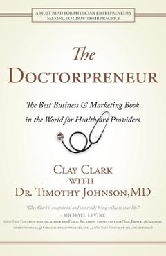 Doctorpreneur: The Best Business & Marketing Book in the World for Healthcare Providers - Clay Clark