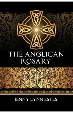 The Anglican Rosary: Going Deeper with God-Prayers and Meditations with the Protestant Rosary - R. L. Sather