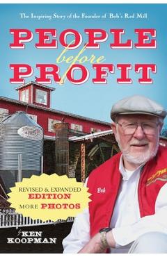 People Before Profit: The Inspiring Story of the Founder of Bob\'s Red Mill - Ken Koopman