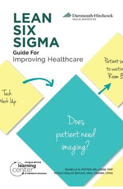 LEAN SIX SIGMA Guide for Improving Healthcare - Danielle M. Potter