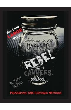 Rebel Canners Cookbook: Preserving Time-Honored Methods - Tammy Mcneill