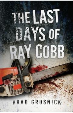 The Last Days of Ray Cobb: A Vagrant Mystery - Brad Grusnick