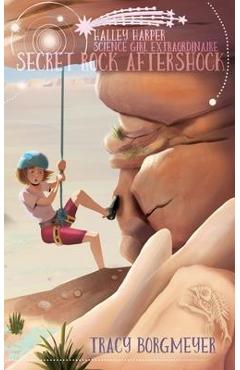 Halley Harper, Science Girl Extraordinaire: Secret Rock Aftershock - Tracy Borgmeyer