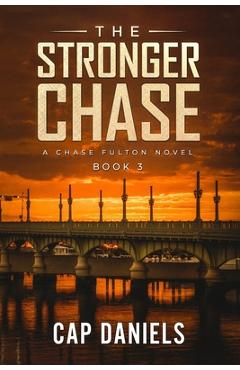 The Stronger Chase: A Chase Fulton Novel - Cap Daniels