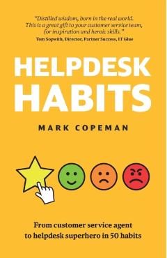 Helpdesk Habits: Become a helpdesk superhero and make yourself indispensable. - Mark Copeman