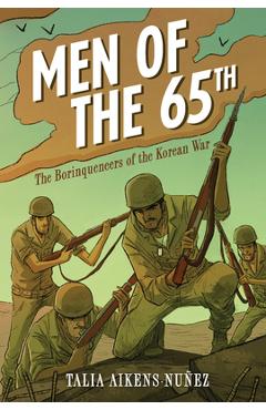 Men of the 65th: The Borinqueneers of the Korean War - Talia Aikens-nuñez