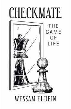 Checkmate: The Game of Life - Wessam Eldein