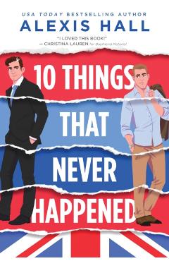 10 Things That Never Happened - Alexis Hall