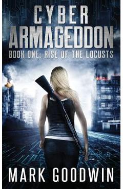 Rise of the Locusts: A Post-Apocalyptic Techno-Thriller - Mark Goodwin
