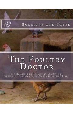The Poultry Doctor: The Homeopathic Treatment and Care of Chickens, Turkeys, Geese, Ducks and Singing Birds - Jackson Chambers