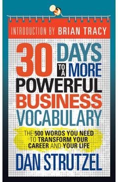 30 Days to a More Powerful Business Vocabulary: The 500 Words You Need to Transform Your Career and Your Life - Dan Strutzel