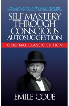 Self-Mastery Through Conscious Autosuggestion (Original Classic Edition) - Emile Cou√(c)