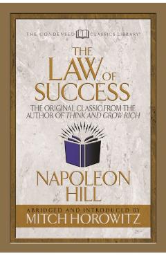 The Law of Success (Condensed Classics): The Original Classic from the Author of Think and Grow Rich - Napoleon Hill