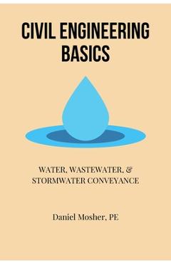 Civil Engineering Basics: Water, Wastewater, and Stormwater Conveyance - Daniel Mosher