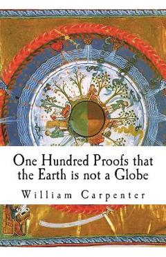 One Hundred Proofs that the Earth is not a Globe - William Carpenter