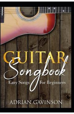 Guitar Songbook: Easy Songs for Beginners - Adrian Gavinson