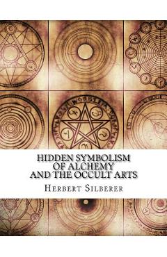 Hidden Symbolism of Alchemy and the Occult Arts - Herbert Silberer
