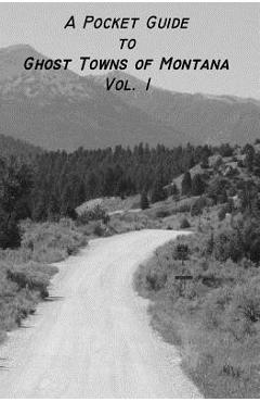 A Pocket Guide to Ghost Towns of Montana- Vol 1 - Jolene Ewert-hintz