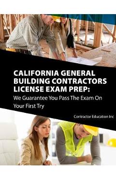 California Contractors License Exam Prep: We Guarantee You Pass The Exam On Your First Try - Contractor Education Inc