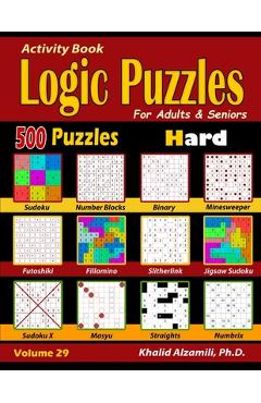 Activity Book: Logic Puzzles for Adults & Seniors: 500 Hard Puzzles (Sudoku - Fillomino - Straights - Futoshiki - Binary - Slitherlin - Khalid Alzamili