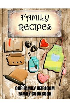 Family Recipes Our Heirloom Family Cookbook - Cute &. Sassy Custom Gifts